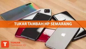 Tukar Tambah HP Semarang