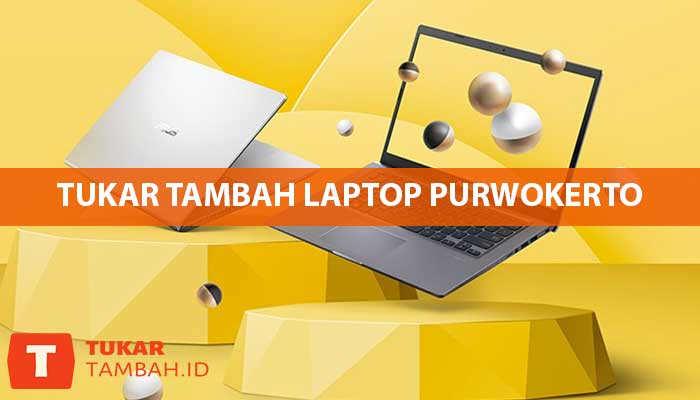 Tukar Tambah Laptop Purwokerto