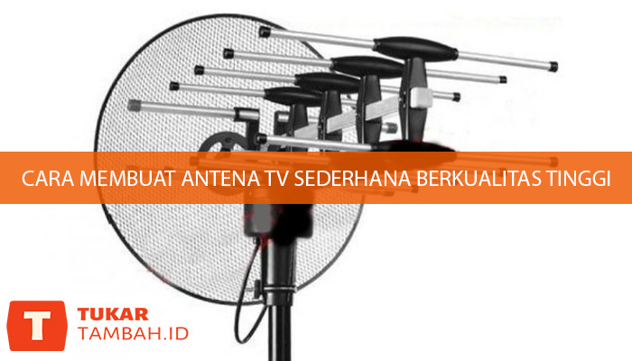 cara membuat antena tv sederhana berkualitas tinggi